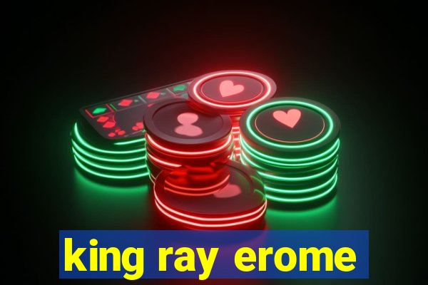 king ray erome